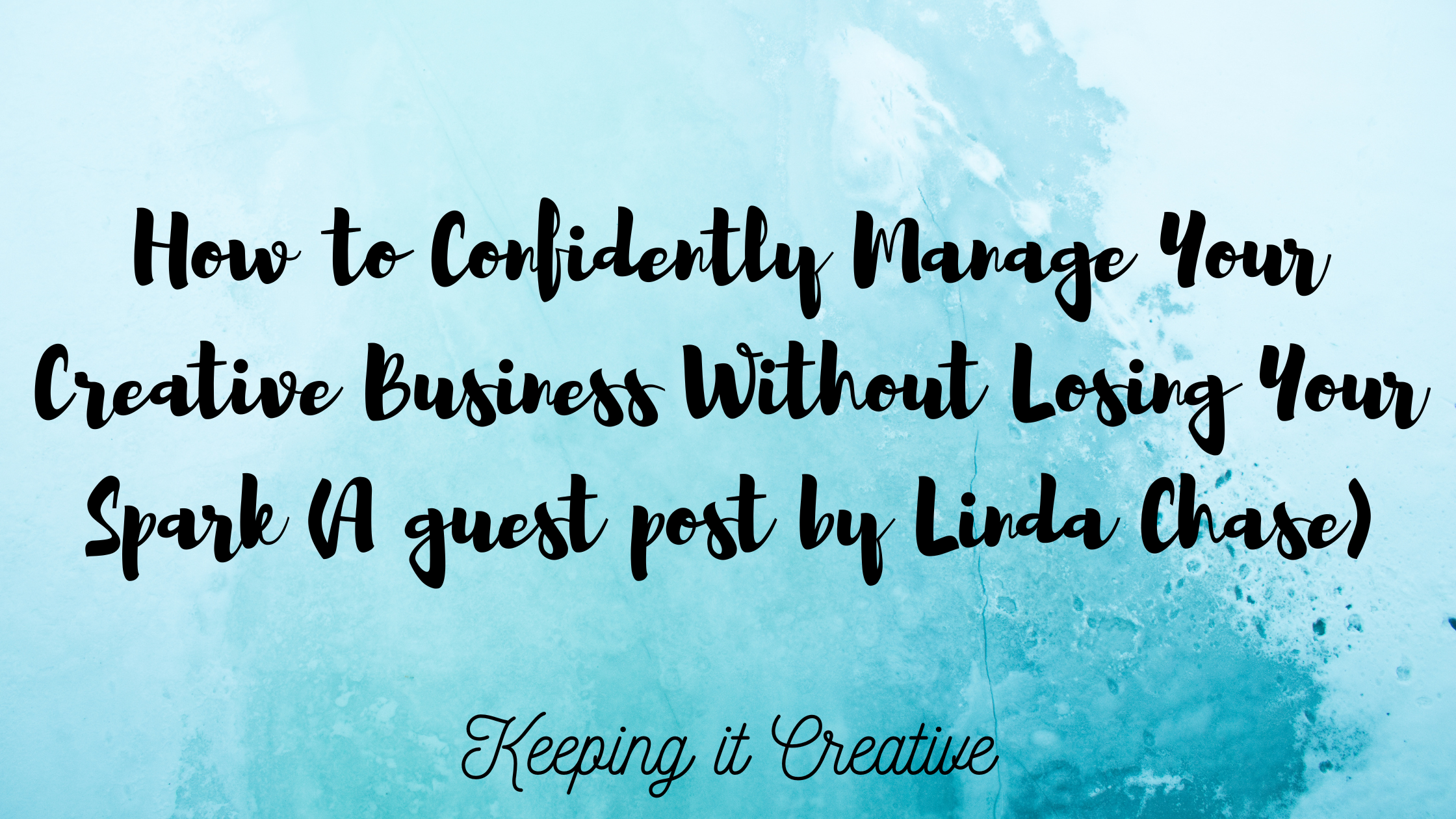 How to Confidently Manage Your Creative Business Without Losing Your ...